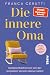 Die innere Oma: Gelassenheit lernen von der weisesten Version deiner selbst | Das neue Konzept der Erfolgspodcasterin von 'Psychologie to go!' verkaufen