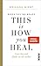 When You're Ready, This Is How You Heal: Lass los und finde zu dir selbst | Von der Bestseller-Autorin der „101 Essays" verkaufen