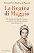 La regina di maggio. Gli ultimi giorni della Corona: i ricordi di mia nonna sulla fine della Monarchia (Varia) vendi