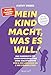 "Mein Kind macht, was es will" - Das Handbuch für einen Familienalltag ohne Machtkämpfe: Bedürfnisorientierte Erziehung mit Bestseller-Autorin Kathy Weber verkaufen