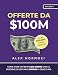 Offerte da $100M: Come Fare Offerte Così Buone Che Le Persone Si Sentano Stupide A Dire Di No vendi