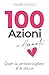 100 Azioni x Amarti: Scopri la versione migliore di te stessa vendi