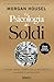 La psicologia dei soldi. Lezioni senza tempo sulla ricchezza, l'avidità e la felicità vendi