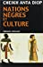 vendre Nations nègres et culture: De l&#39;antiquité nègre égyptienne aux problèmes culturels de l&#39;Afrique Noire d&#39;aujourd&#39;hui